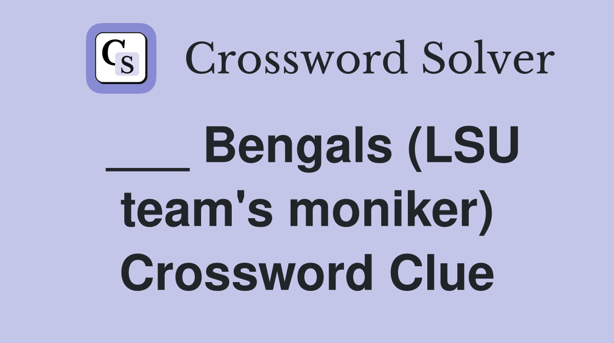 ___ Bengals (LSU team's moniker) Crossword Clue
