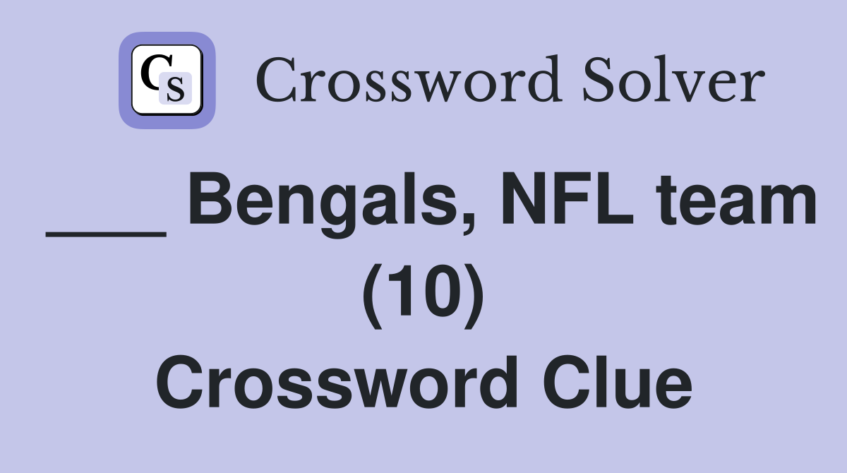 ___ Bengals, NFL team (10) Crossword Clue