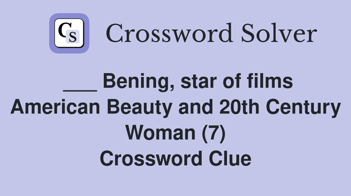 ___ Bening, star of films American Beauty and 20th Century Woman (7) Crossword Clue