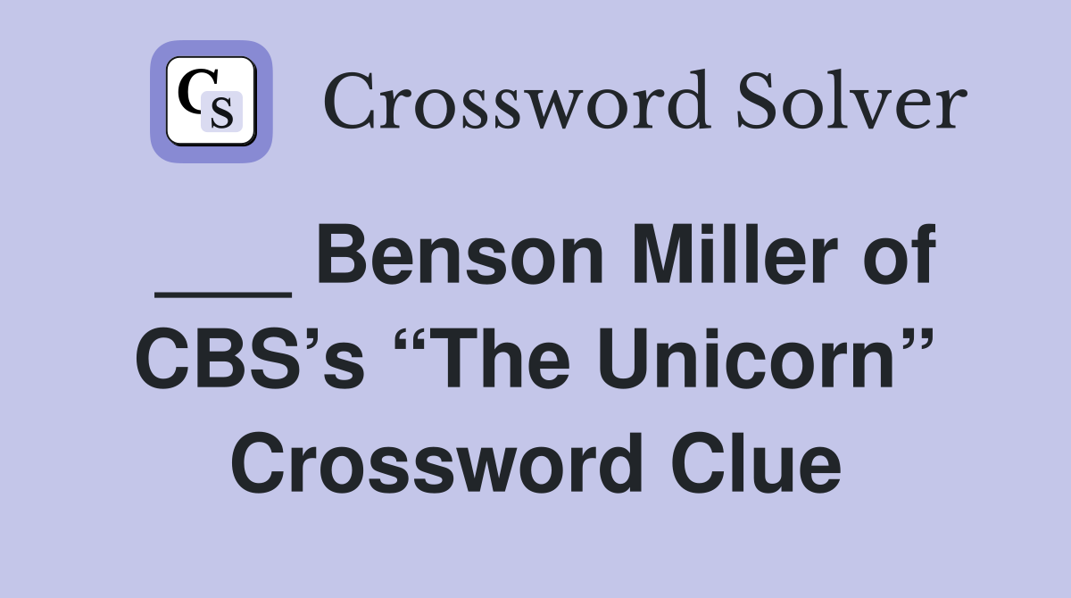 ___ Benson Miller of CBS’s “The Unicorn” Crossword Clue