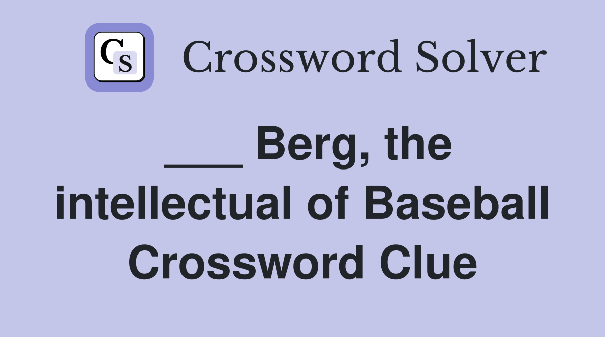 ___ Berg, the intellectual of Baseball Crossword Clue