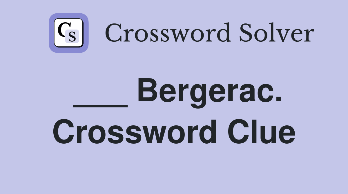 ___ Bergerac. Crossword Clue