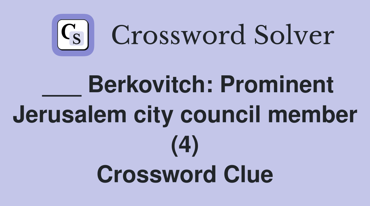 ___ Berkovitch: Prominent Jerusalem city council member (4) Crossword Clue