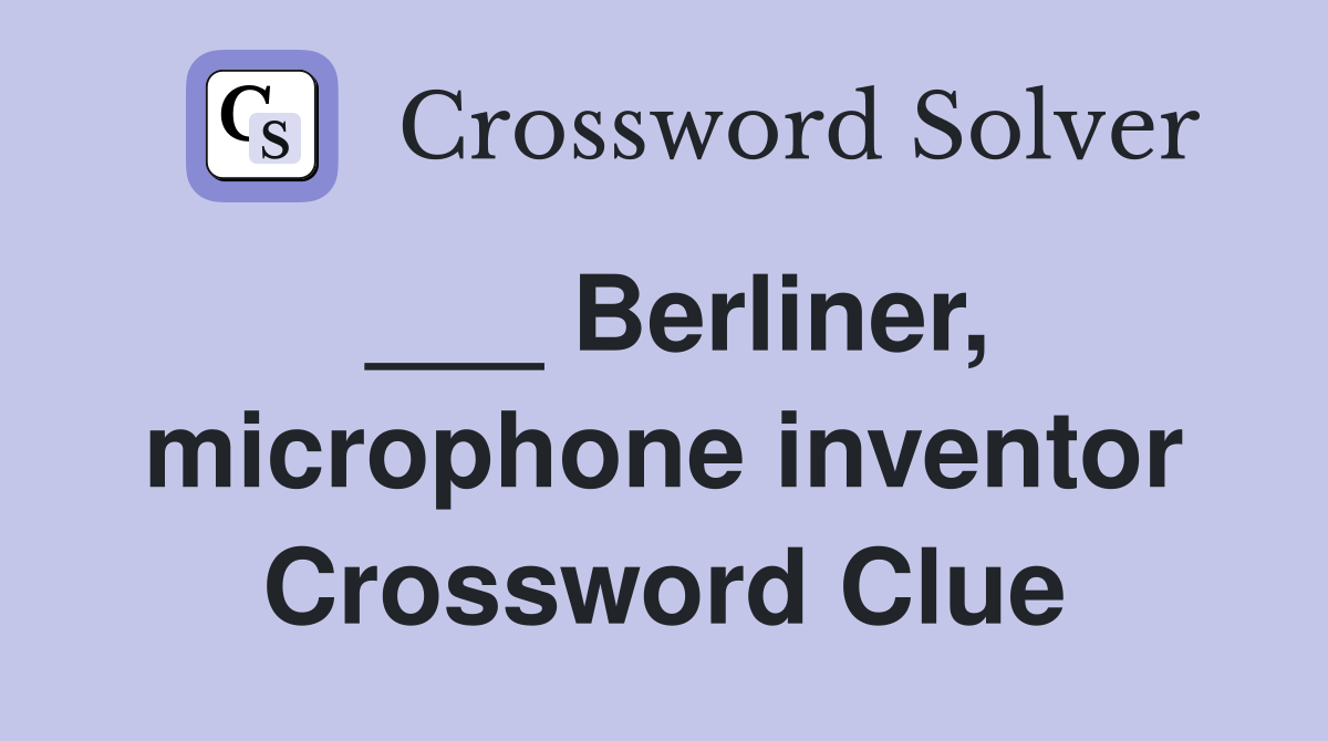 ___ Berliner, microphone inventor Crossword Clue