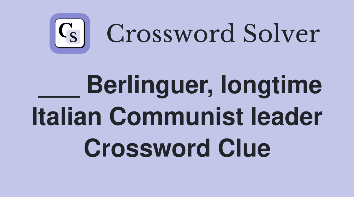 ___ Berlinguer, longtime Italian Communist leader Crossword Clue