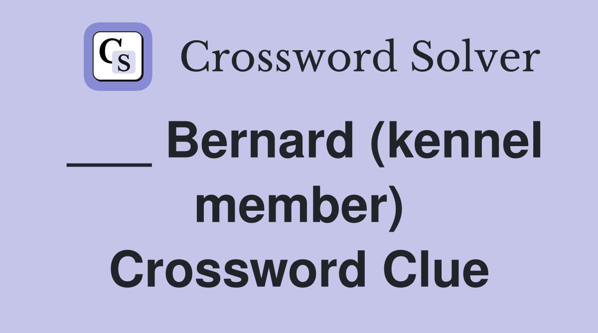___ Bernard (kennel member) Crossword Clue