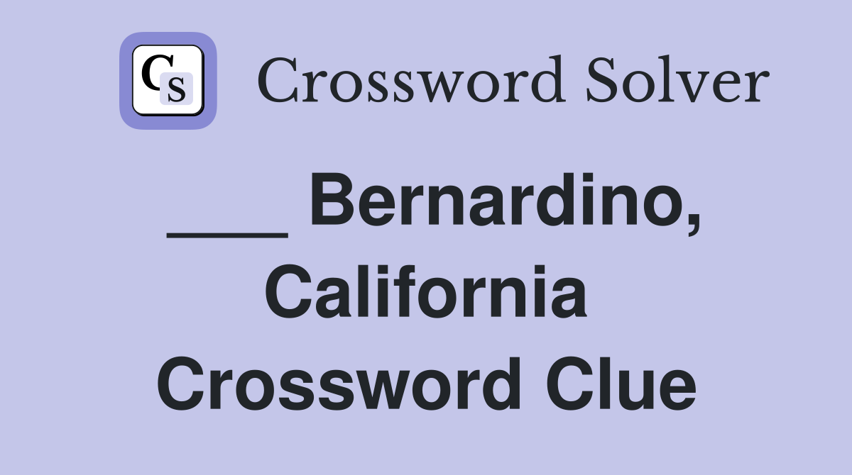 ___ Bernardino, California Crossword Clue