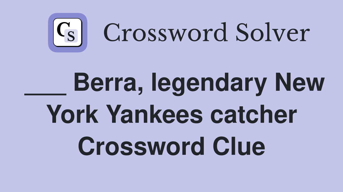 ___ Berra, legendary New York Yankees catcher Crossword Clue