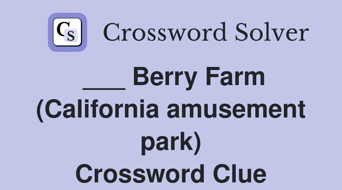 ___ Berry Farm (California amusement park) Crossword Clue