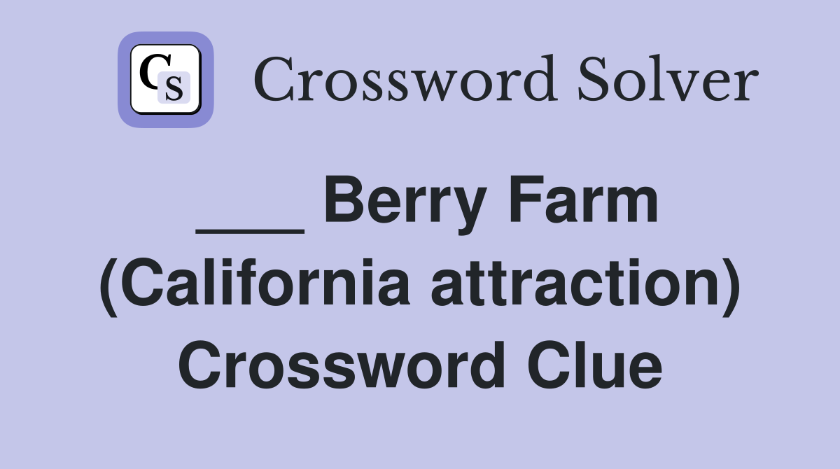 ___ Berry Farm (California attraction) Crossword Clue