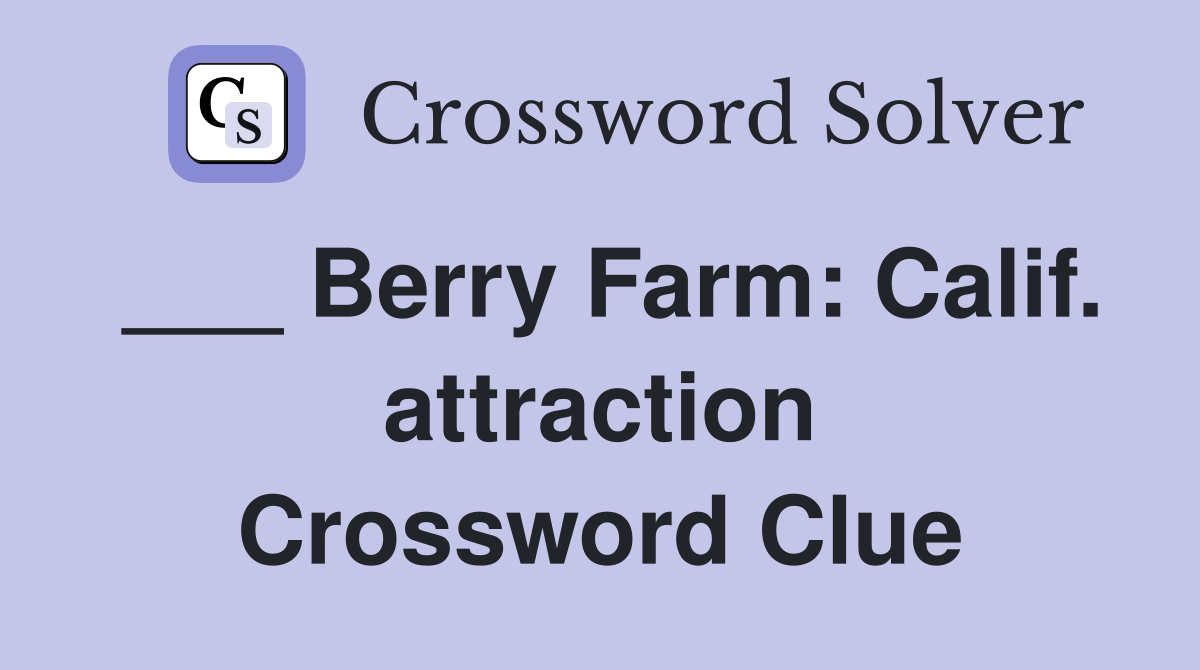 ___ Berry Farm: Calif. attraction Crossword Clue