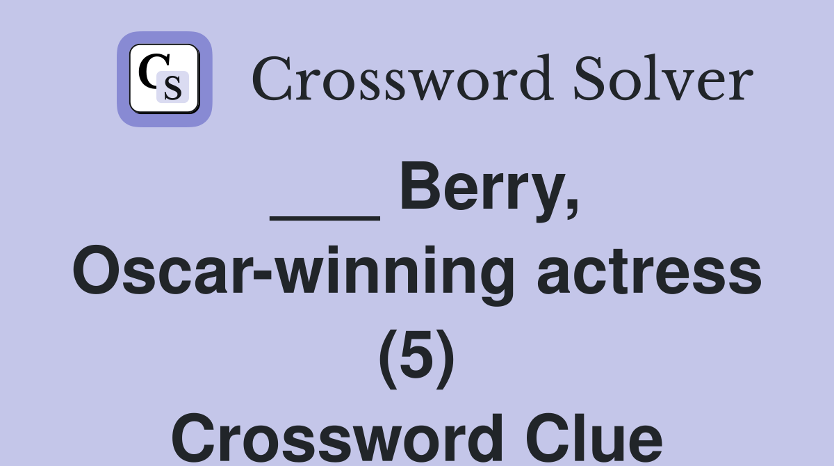 ___ Berry, Oscar-winning actress (5) Crossword Clue
