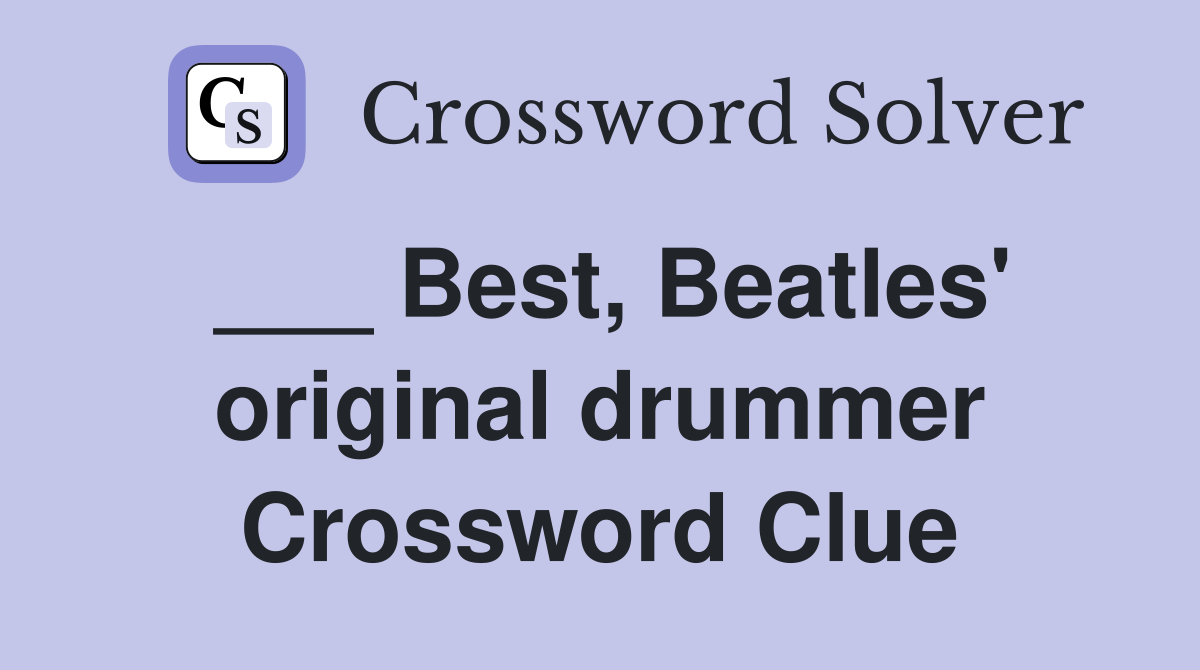 ___ Best, Beatles' original drummer Crossword Clue