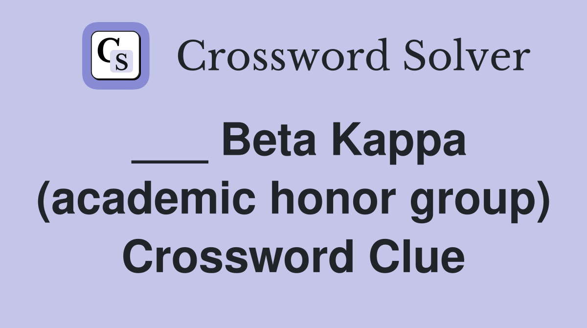 ___ Beta Kappa (academic honor group) Crossword Clue