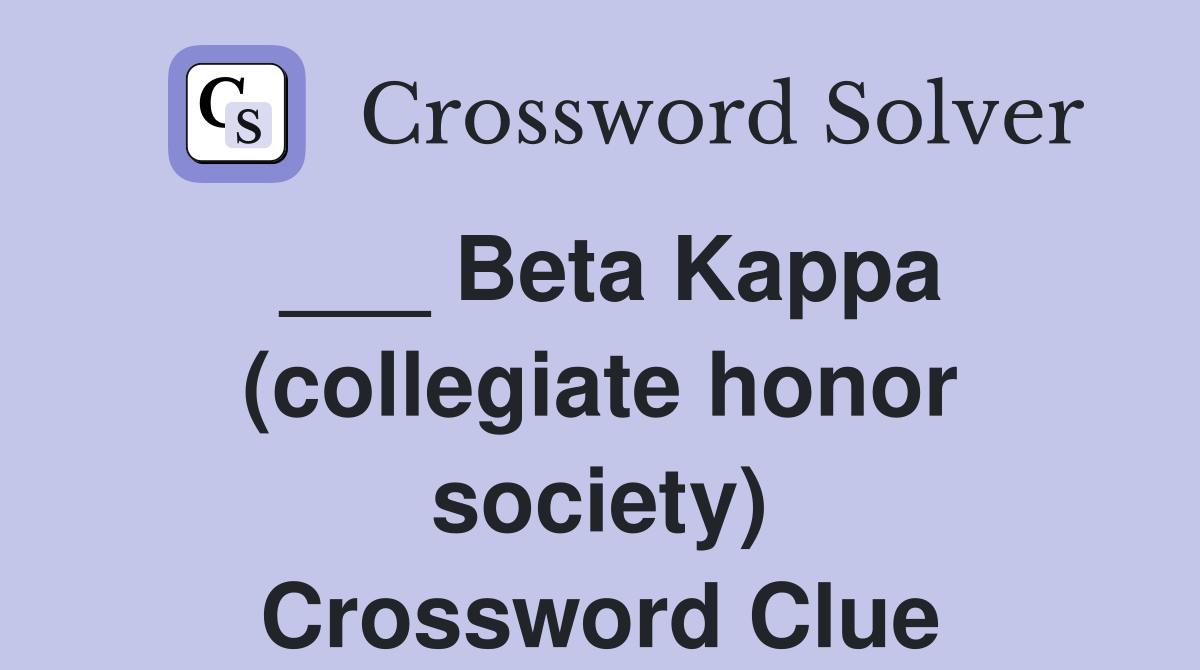 ___ Beta Kappa (collegiate honor society) Crossword Clue