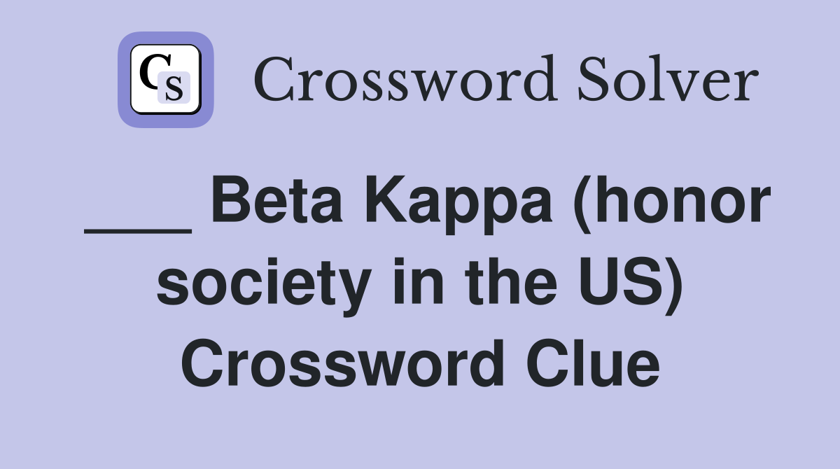 ___ Beta Kappa (honor society in the US) Crossword Clue