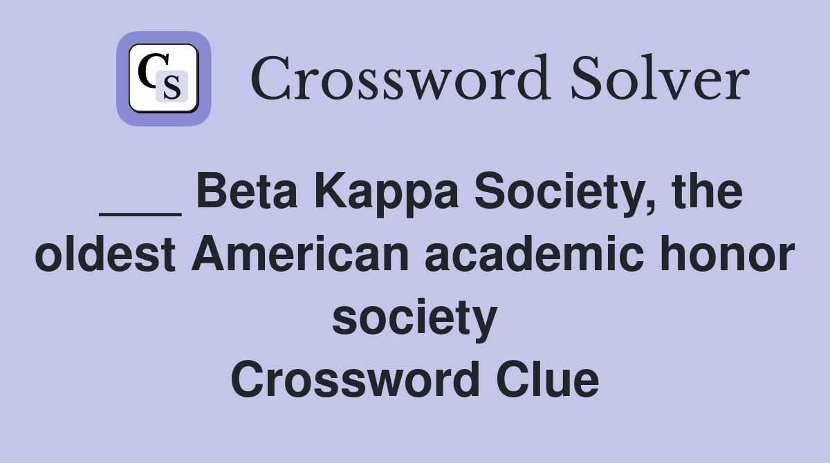 ___ Beta Kappa Society, the oldest American academic honor society Crossword Clue