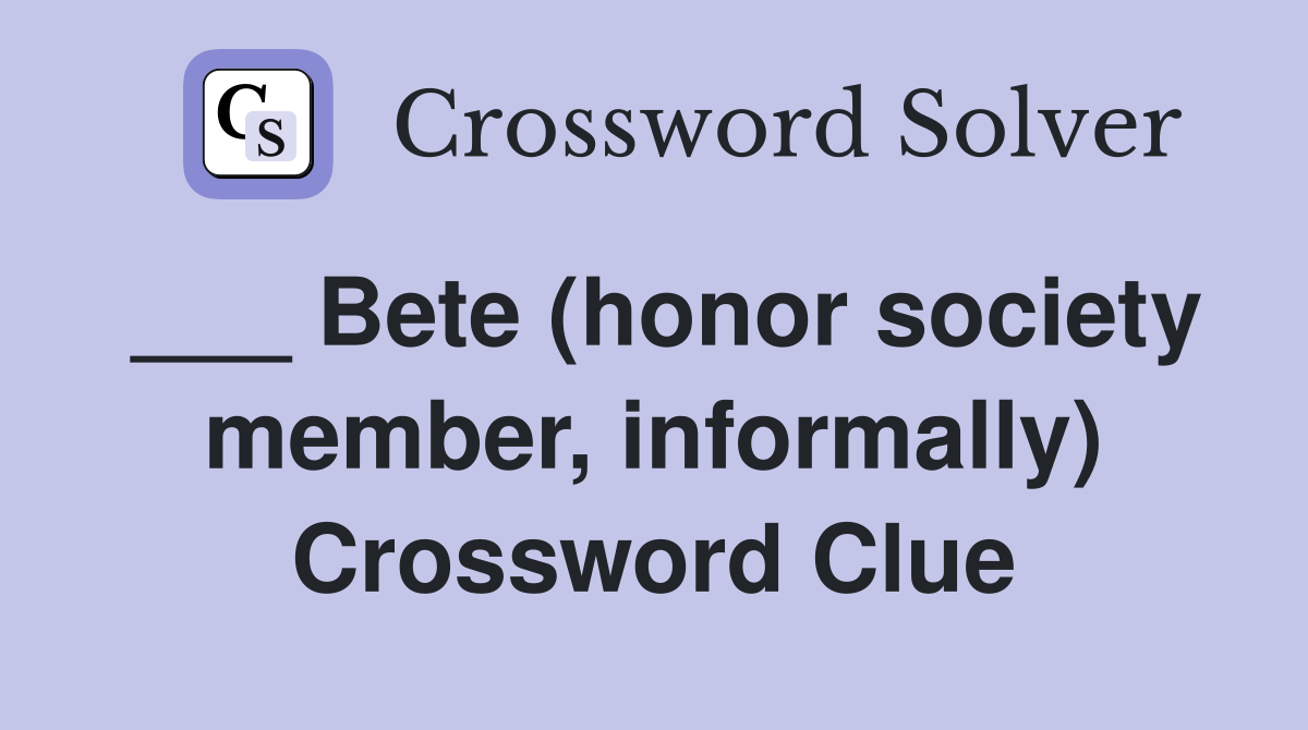 ___ Bete (honor society member, informally) Crossword Clue