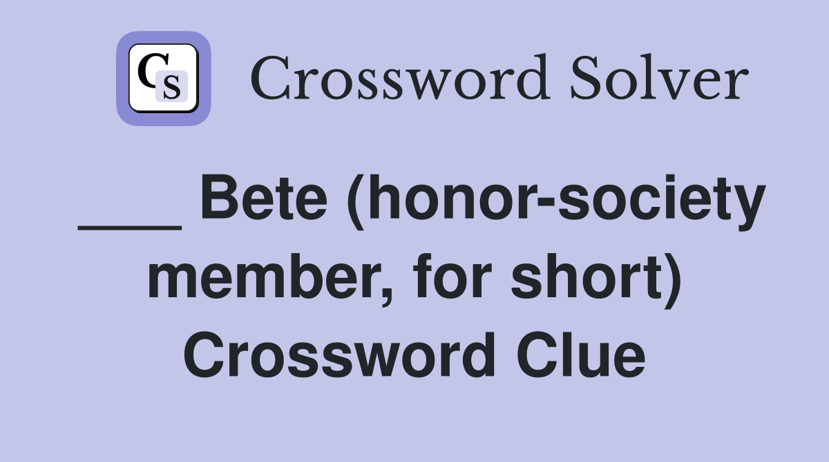 ___ Bete (honor-society member, for short) Crossword Clue