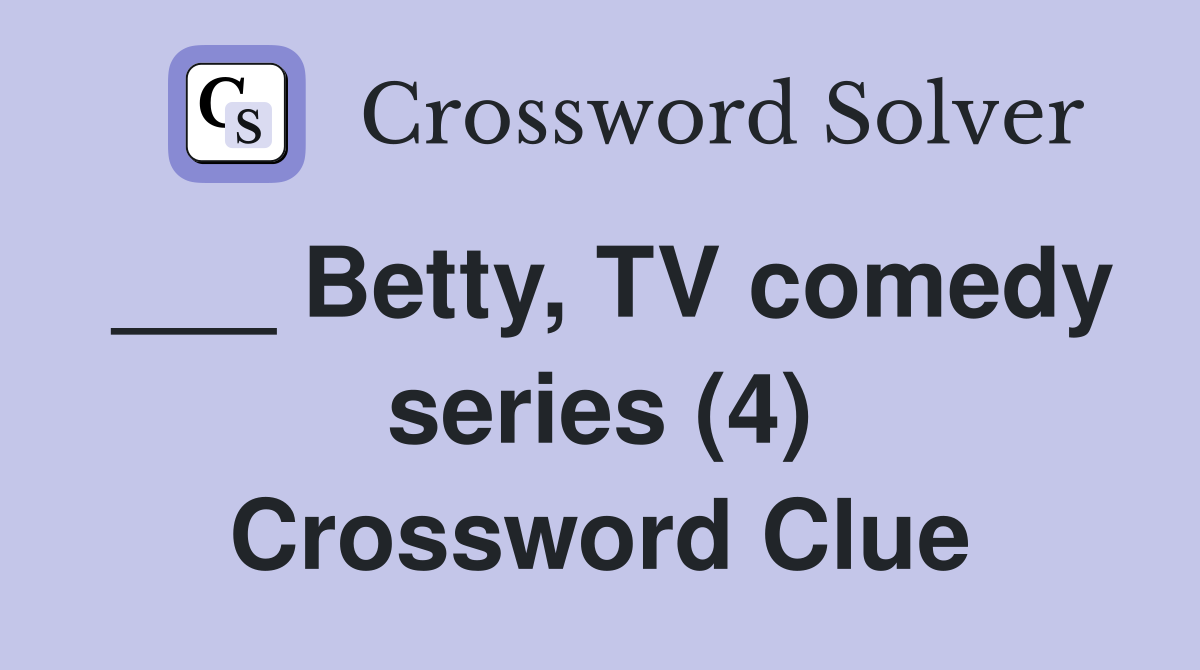 ___ Betty, TV comedy series (4) Crossword Clue