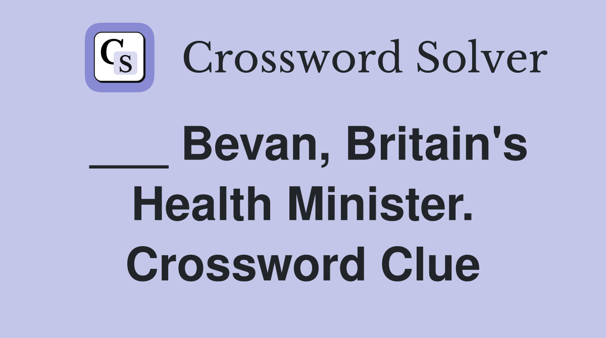 ___ Bevan, Britain's Health Minister. Crossword Clue