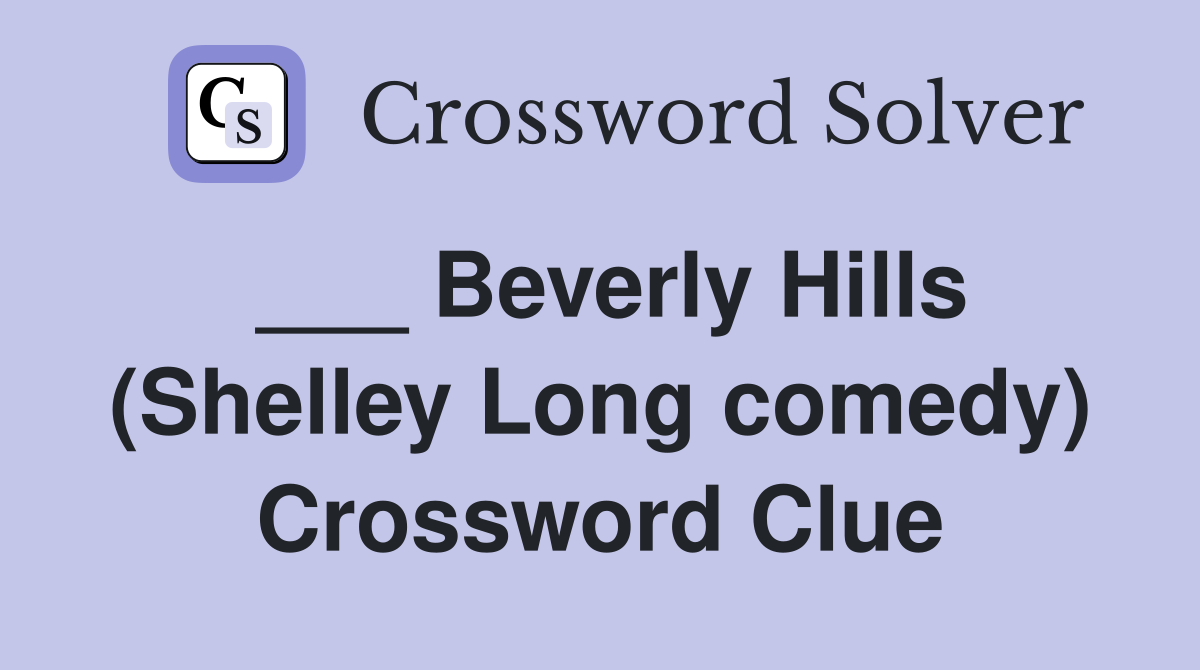 ___ Beverly Hills (Shelley Long comedy) Crossword Clue