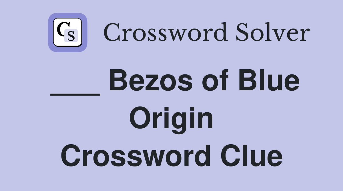 ___ Bezos of Blue Origin Crossword Clue