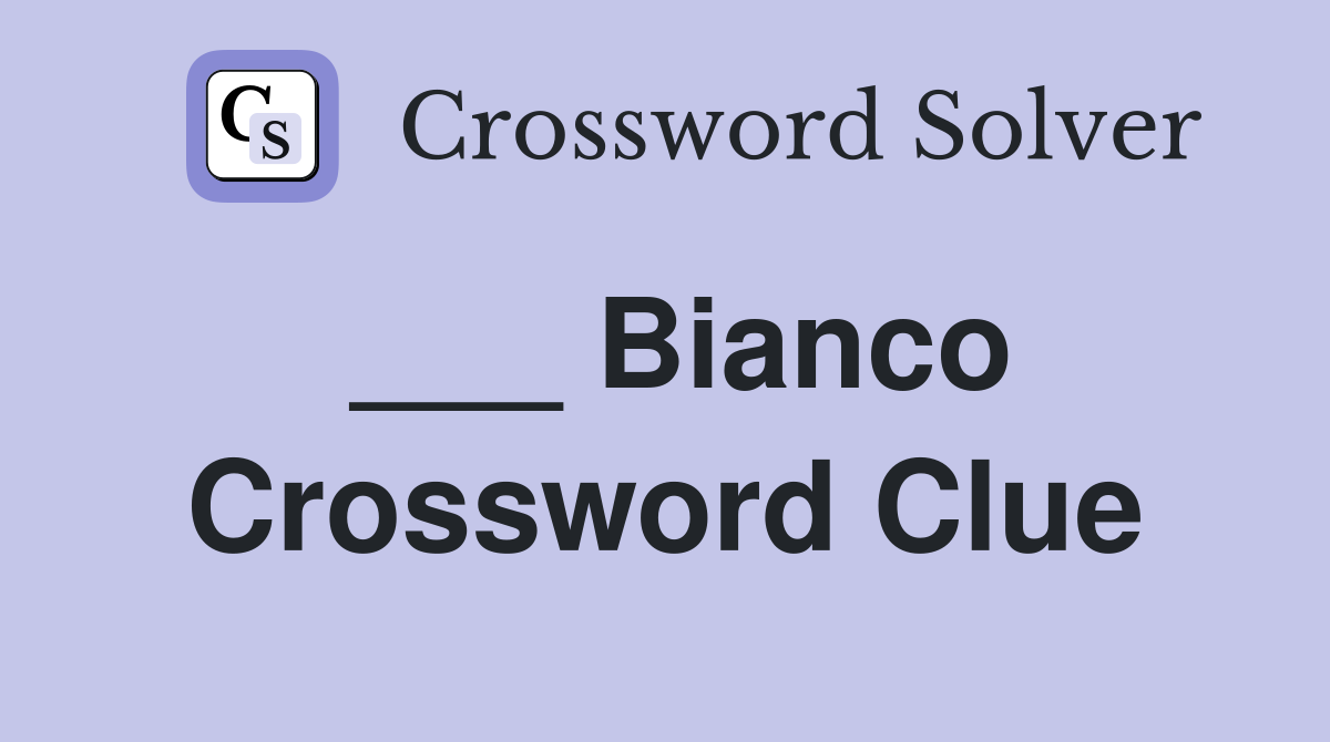 ___ Bianco Crossword Clue