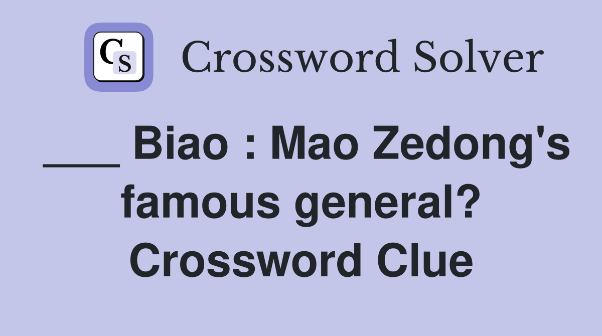 ___ Biao : Mao Zedong's famous general? Crossword Clue