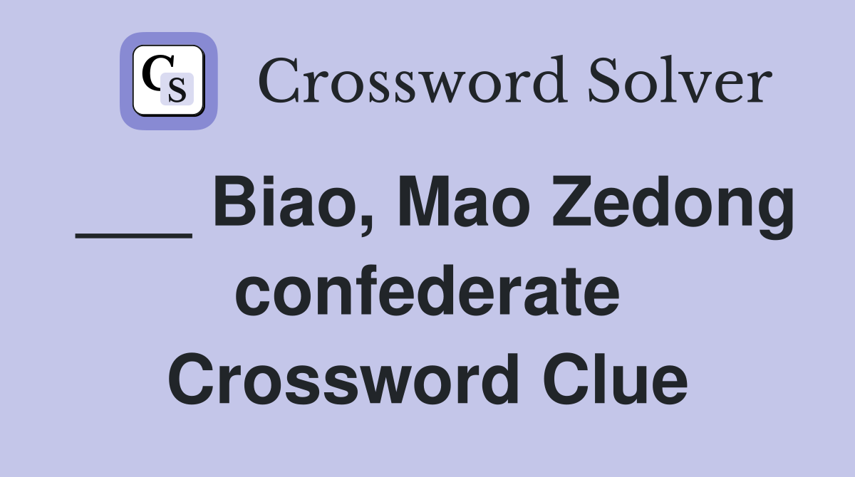 ___ Biao, Mao Zedong confederate Crossword Clue
