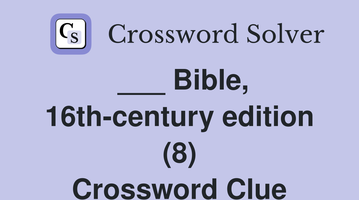 ___ Bible, 16th-century edition (8) Crossword Clue