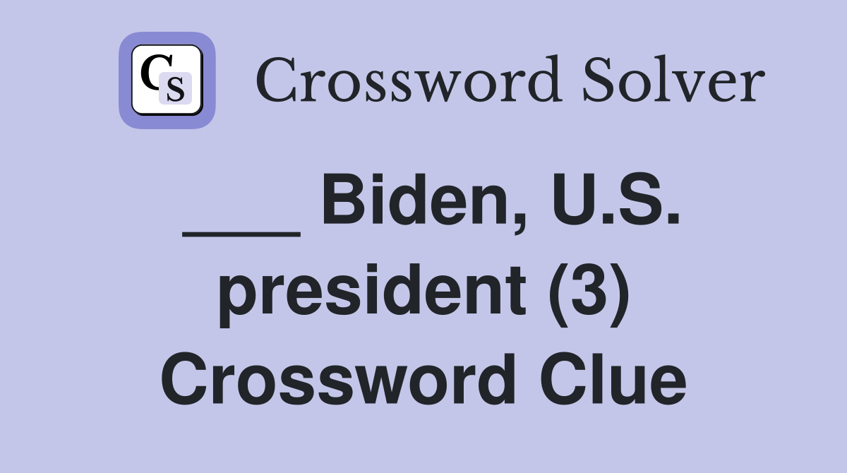 ___ Biden, U.S. president (3) Crossword Clue