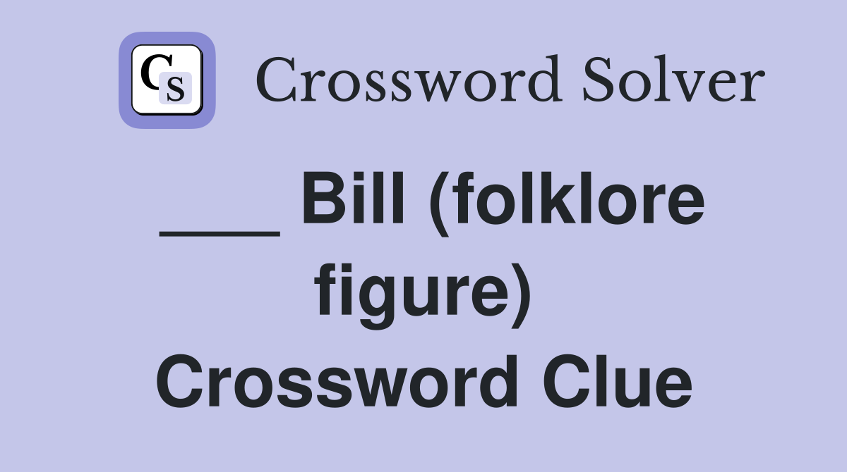 ___ Bill (folklore figure) Crossword Clue