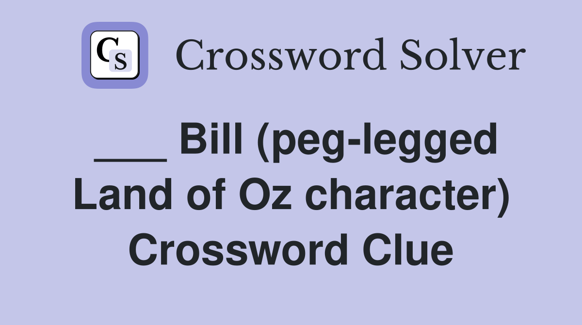 ___ Bill (peg-legged Land of Oz character) Crossword Clue