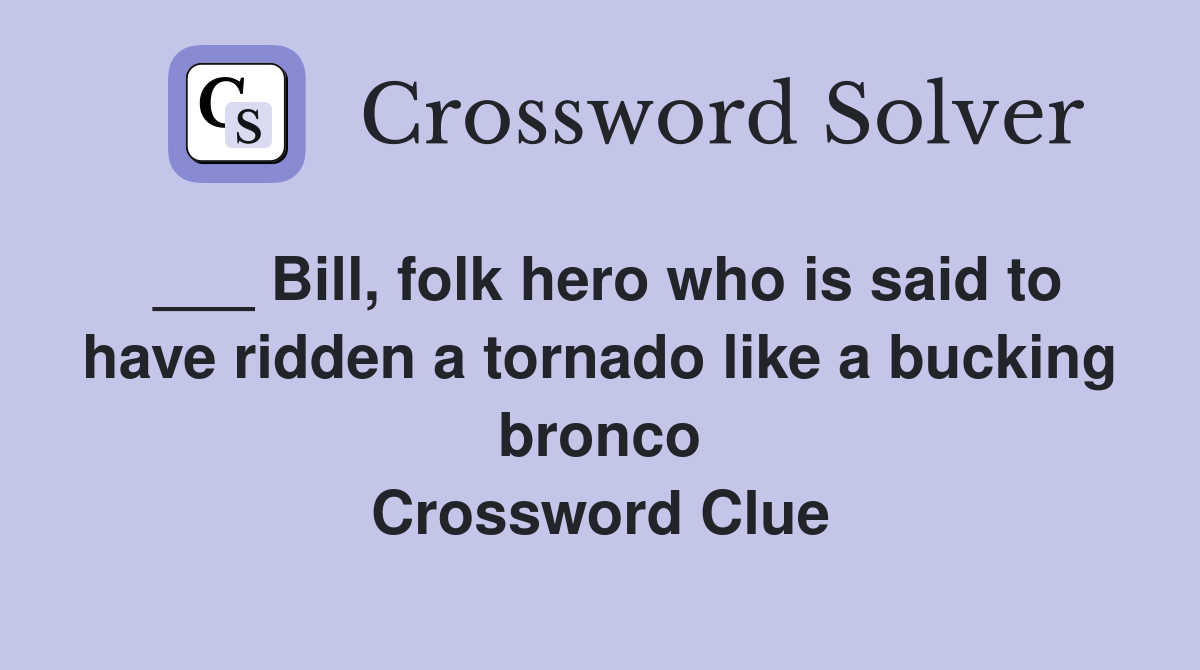 ___ Bill, folk hero who is said to have ridden a tornado like a bucking bronco Crossword Clue
