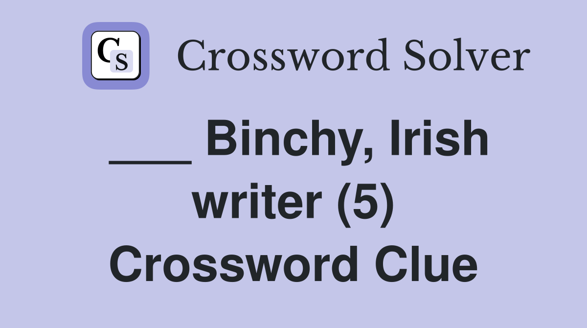 ___ Binchy, Irish writer (5) Crossword Clue