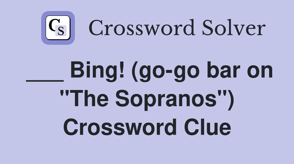 ___ Bing! (go-go bar on "The Sopranos") Crossword Clue