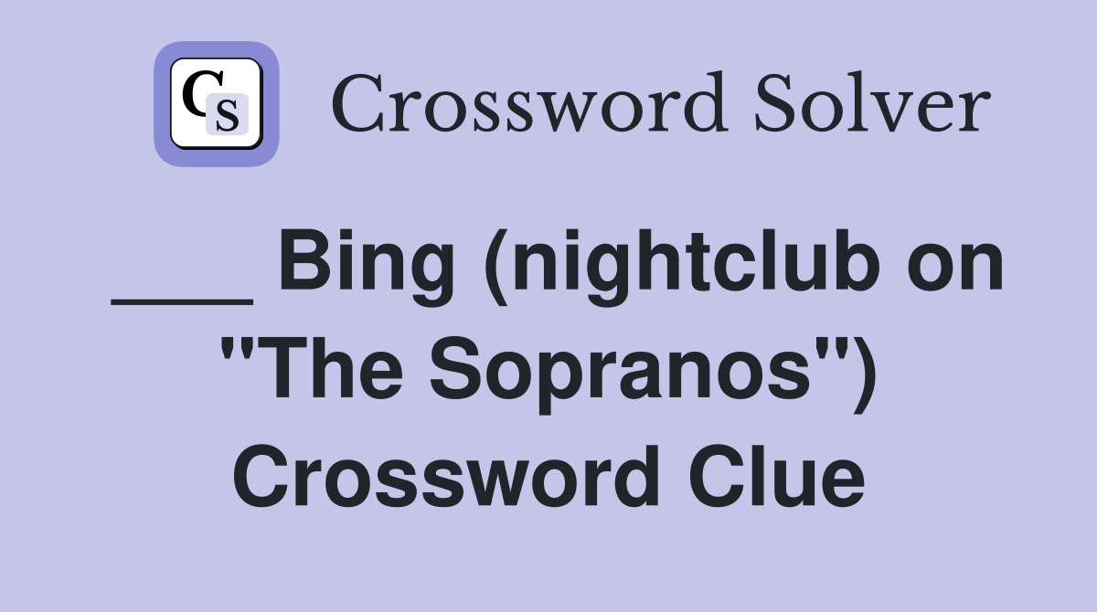 ___ Bing (nightclub on "The Sopranos") Crossword Clue
