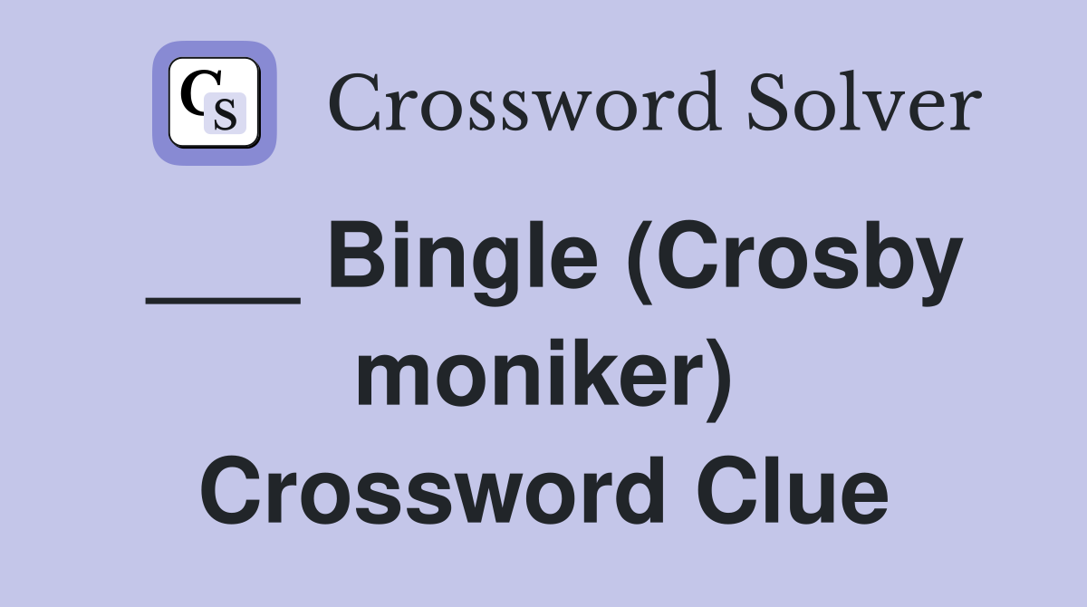 ___ Bingle (Crosby moniker) Crossword Clue