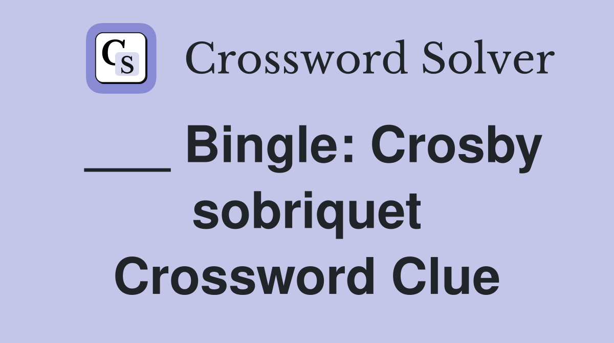 ___ Bingle: Crosby sobriquet Crossword Clue