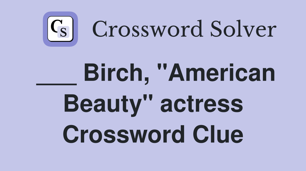 ___ Birch, "American Beauty" actress Crossword Clue