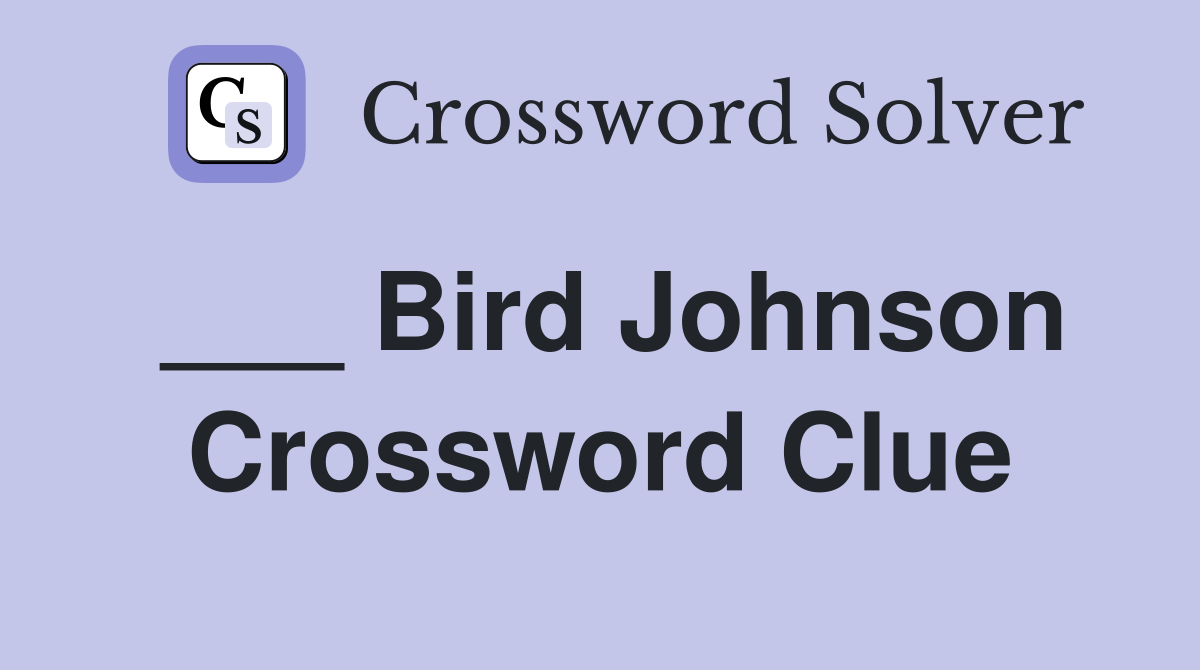 ___ Bird Johnson Crossword Clue