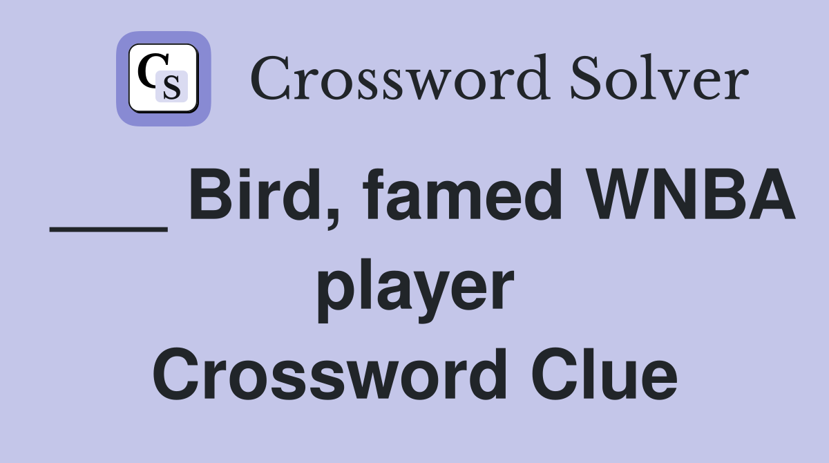___ Bird, famed WNBA player Crossword Clue