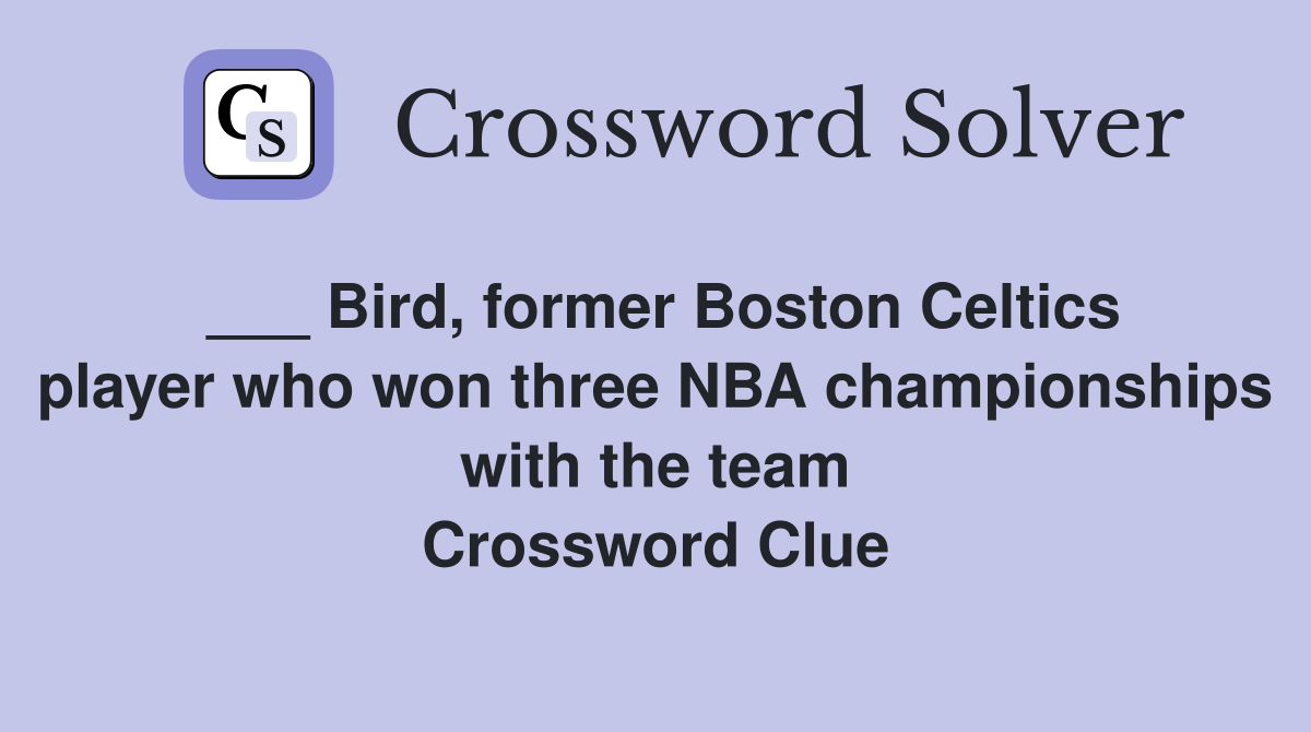 ___ Bird, former Boston Celtics player who won three NBA championships with the team Crossword Clue