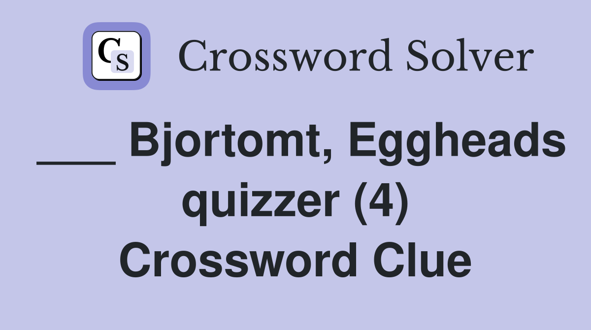 ___ Bjortomt, Eggheads quizzer (4) Crossword Clue