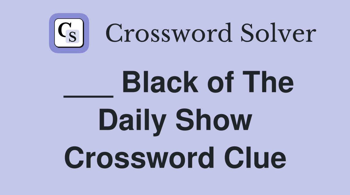 ___ Black of The Daily Show Crossword Clue
