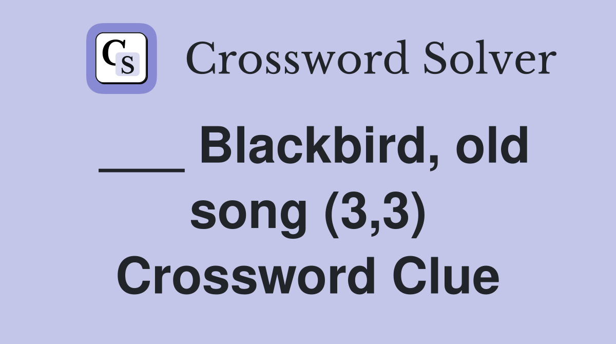 ___ Blackbird, old song (3,3) Crossword Clue