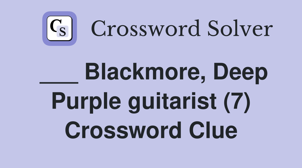 ___ Blackmore, Deep Purple guitarist (7) Crossword Clue