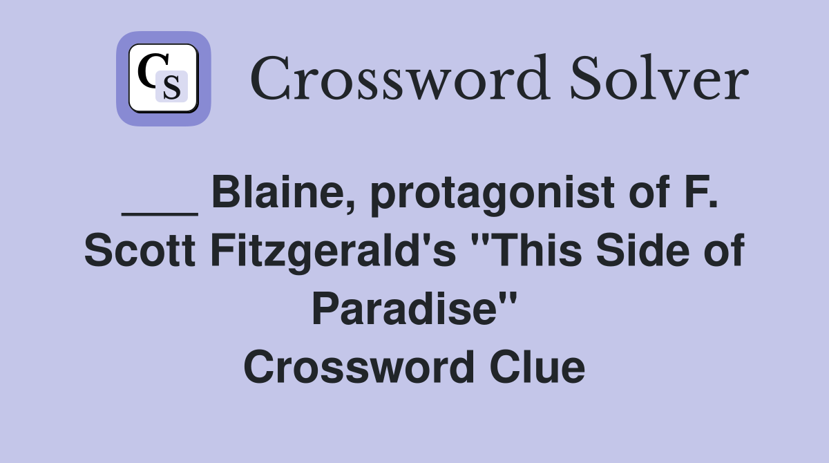 ___ Blaine, protagonist of F. Scott Fitzgerald's "This Side of Paradise" Crossword Clue