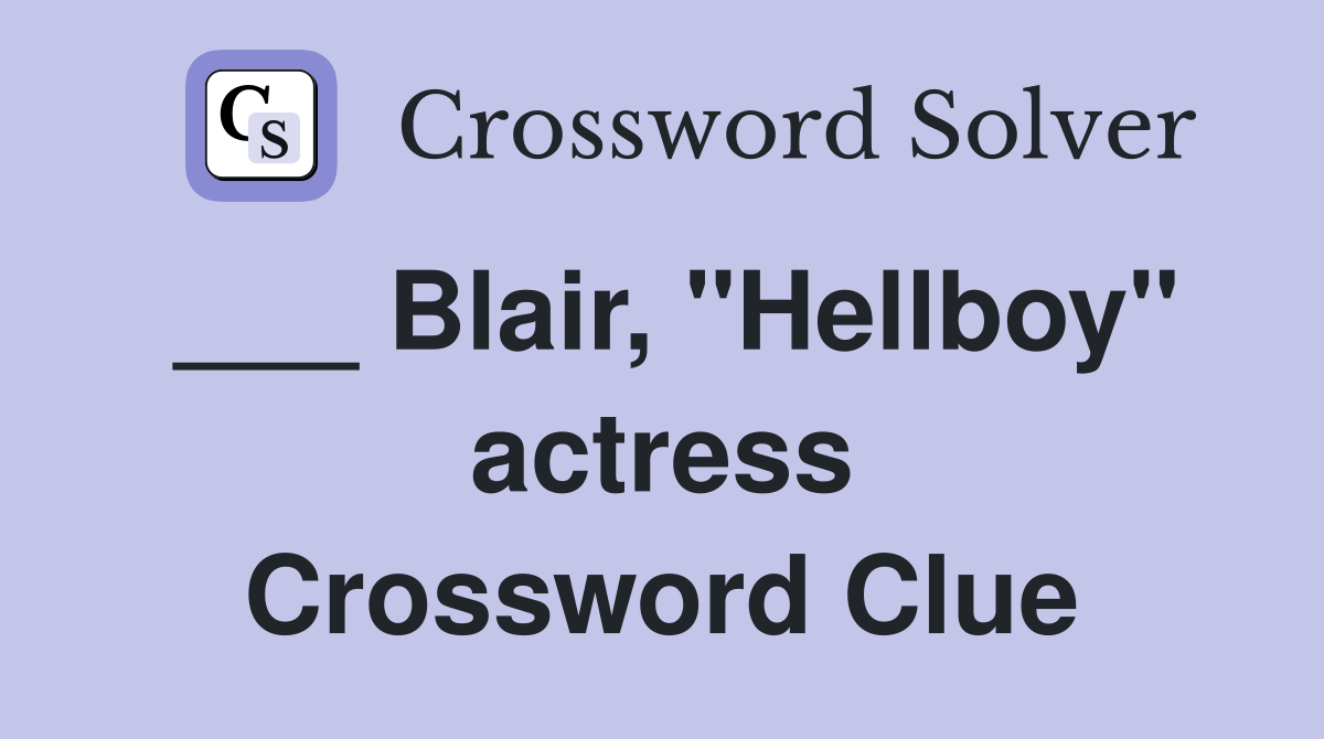 ___ Blair, "Hellboy" actress Crossword Clue